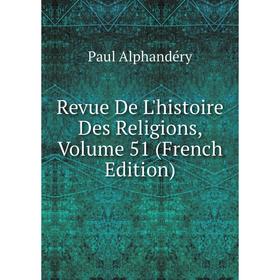 

Книга Revue De L'histoire Des Religions, Volume 51 (French Edition)