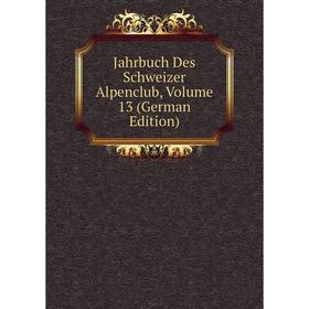 

Книга Jahrbuch Des Schweizer Alpenclub, Volume 13 (German Edition)