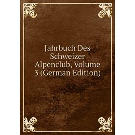 

Книга Jahrbuch Des Schweizer Alpenclub, Volume 3 (German Edition)