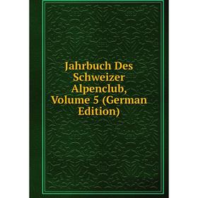 

Книга Jahrbuch Des Schweizer Alpenclub, Volume 5 (German Edition)