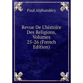 

Книга Revue De L'histoire Des Religions, Volumes 25-26 (French Edition)