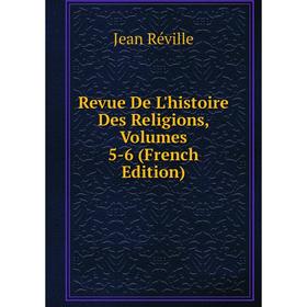 

Книга Revue De L'histoire Des Religions, Volumes 5-6 (French Edition)