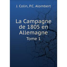 

Книга La Campagne de 1805 en AllemagneTome 1