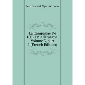 

Книга La Campagne De 1805 En Allemagne, Volume 3, part 1