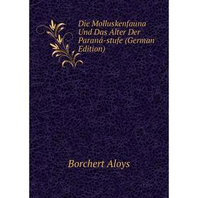

Книга Die Molluskenfauna Und Das Alter Der Paraná-stufe (German Edition)