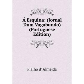 

Книга Á Esquina: (Jornal Dum Vagabundo) (Portuguese Edition)