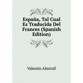 

Книга España, Tal Cual Es Traducida Del Frances (Spanish Edition)