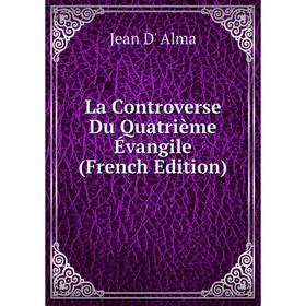 

Книга La Controverse Du Quatrième Évangile