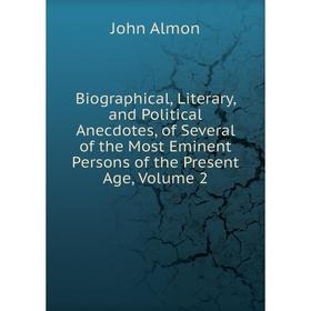 

Книга Biographical, Literary, and Political Anecdotes, of Several of the Most Eminent Persons of the Present Age, Volume 2