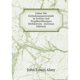 

Книга Ueber Die Entladungspotentiale in Festen Und Tropfbarflüssigen Dielektricis. (German Edition)