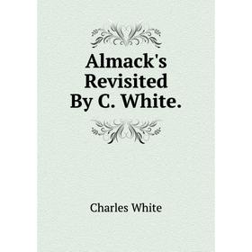 

Книга Almack's Revisited By C. White.