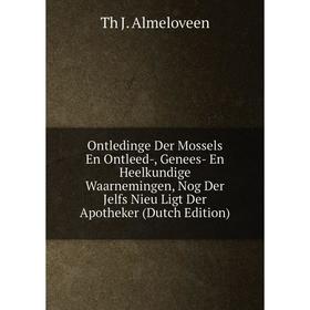 

Книга Ontledinge Der Mossels En Ontleed, Genees- En Heelkundige Waarnemingen, Nog Der Jelfs Nieu Ligt Der Apotheker