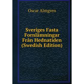 

Книга Sveriges Fasta Fornlämningar Från Hednatiden (Swedish Edition)