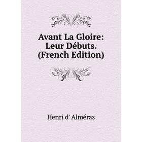 

Книга Avant La Gloire: Leur Débuts. (French Edition)