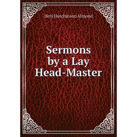 

Книга Sermons by a Lay Head-Master