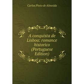 

Книга A conquista de Lisboa: romance historico (Portuguese Edition)