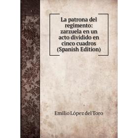

Книга La patrona del regimento: zarz uela en un acto dividido en cinco cuadros