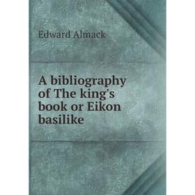 

Книга A bibliography of The king's book or Eikon basilike
