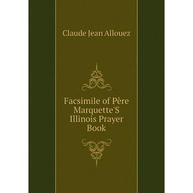 

Книга Facsimile of Père Marquette'S Illinois Prayer Book