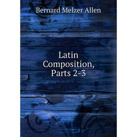 

Книга Latin Composition, Parts 2-3
