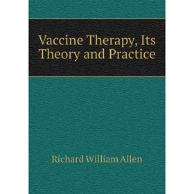 

Книга Vaccine Therapy, Its Theory and Practice