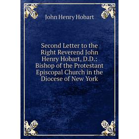 

Книга Second Letter to the Right Reverend John Henry Hobart, D.D.: Bishop of the Protestant Episcopal Church in the Diocese of New York