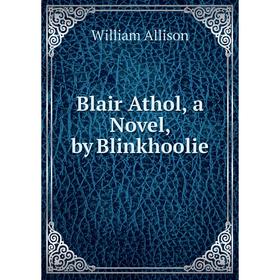 

Книга Blair Athol, a Novel, by Blinkhoolie