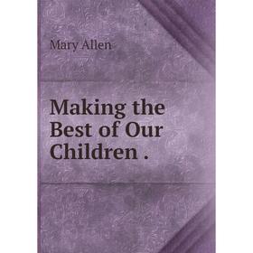 

Книга Making the Best of Our Children