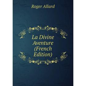 

Книга La Divine Aventure