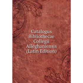 

Книга Catalogus Bibliothecae Collegii Alleghaniensis (Latin Edition)