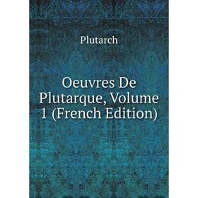 

Книга Oeuvres de Plutarque, Volume 1