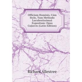 

Книга Officium Hominis, Cúm Stylo, Tum Methodo Luculentissimaâ Expositum: Opus Cujusvis