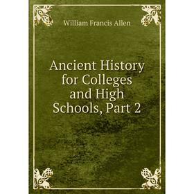 

Книга Ancient History for Colleges and High Schools, Part 2