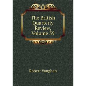 

Книга The British Quarterly Review, Volume 39