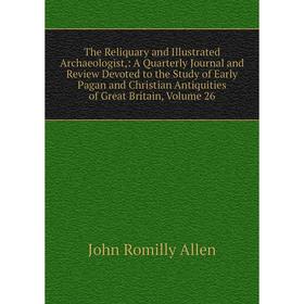 

Книга The Reliquary and Illustrated Archaeologist,