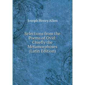 

Книга Selections from the Poems of Ovid: Chiefly the Metamorphoses (Latin Edition)