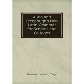 

Книга Allen and Greenough's New Latin Grammar for Schools and Colleges