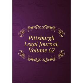 

Книга Pittsburgh Legal Journal, Volume 62