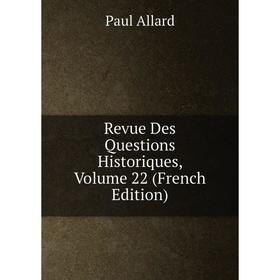 

Книга Revue Des Questions Historiques, Volume 22 (French Edition)