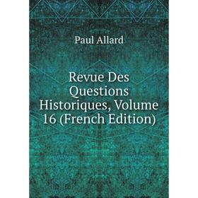 

Книга Revue Des Questions Historiques, Volume 16 (French Edition)