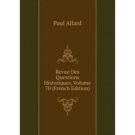 

Книга Revue Des Questions Historiques, Volume 70 (French Edition)