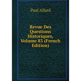 

Книга Revue Des Questions Historiques, Volume 83 (French Edition)