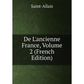 

Книга De L'ancienne France, Volume 2 (French Edition)