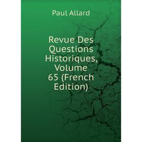 

Книга Revue Des Questions Historiques, Volume 65 (French Edition)