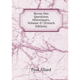 

Книга Revue Des Questions Historiques, Volume 47 (French Edition)