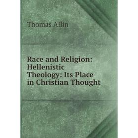 

Книга Race and Religion: Hellenistic Theology: Its Place in Christian Thought