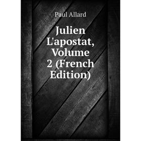 

Книга Julien L'apostat, Volume 2