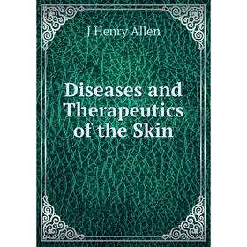 

Книга Diseases and Therapeutics of the Skin