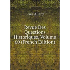 

Книга Revue Des Questions Historiques, Volume 60 (French Edition)
