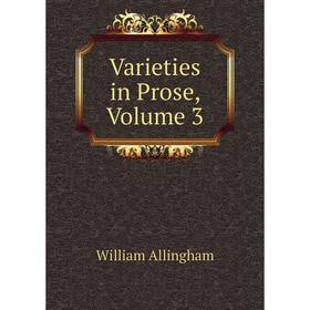 

Книга Varieties in Prose, Volume 3